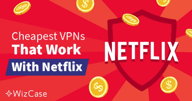 Beste Goedkope VPN’s Voor Netflix Om Geo-blokkades Te Omzeilen – Gegarandeerd